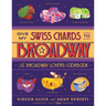 Give My Swiss Chards to Broadway: The Broadway Lover's Cookbook