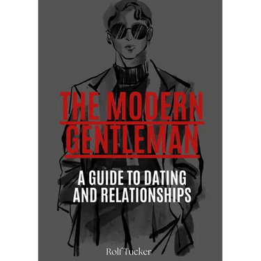 The Modern Gentleman: A Guide to Dating and Relationships