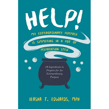 Help! My Extraordinary Purpose is Simmering in a Pot of Preparation Stew: 10 Ingredients to Preparing for Your Extraordinary Purpose
