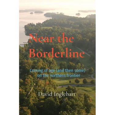 Near the Borderline: Coming of age (and then some) on the northern frontier
