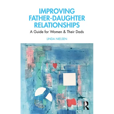 Improving Father-Daughter Relationships: A Guide for Women and Their Dads