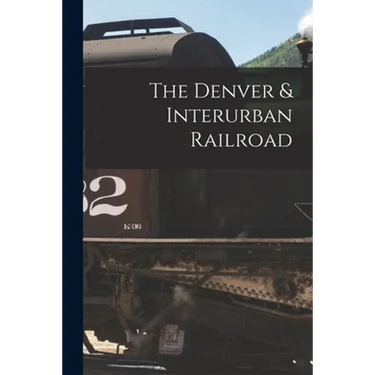 The Denver & Interurban Railroad