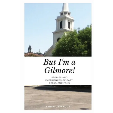 But I'm a Gilmore!: Stories and Experiences of Cast, Crew, and Fans