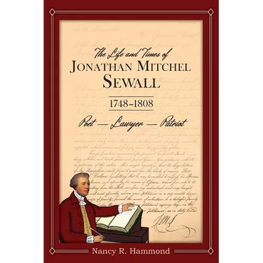 The Life and Times of Jonathan Mitchel Sewall: 1748-1808 Poet - Lawyer - Patriot