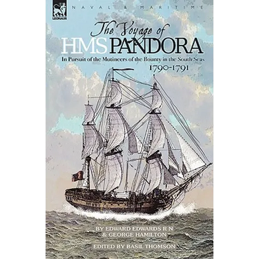 The Voyage of H.M.S. Pandora: in Pursuit of the Mutineers of the Bounty in the South Seas-1790-1791