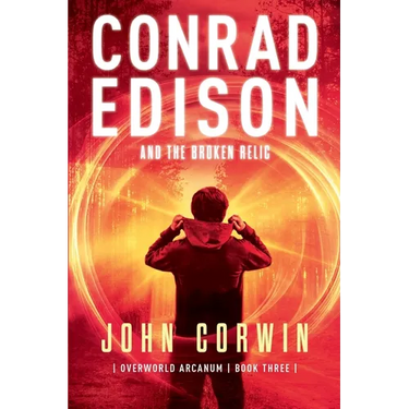 Conrad Edison and the Broken Relic: Overworld Arcanum Book Three