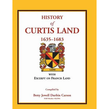 History of Curtis Land, 1635-1683: With Excerpt on Francis Land
