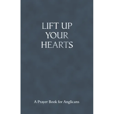 Lift Up Your Hearts - A Pray Book for Anglicans