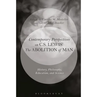 Contemporary Perspectives on C.S. Lewis' 'The Abolition of Man': History, Philosophy, Education, and Science
