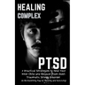 Healing Complex PTSD: 7 Practical Strategies to Heal Your Inner Child and Recover From Post-Traumatic Stress Disorder: A Re - Parenting Map