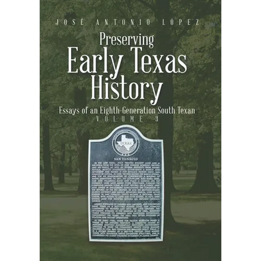Preserving Early Texas History: Essays of an Eighth-Generation South Texan