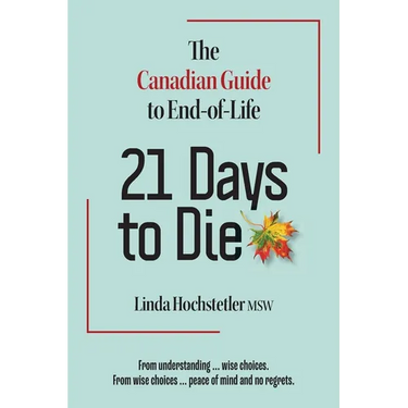 21 Days to Die: The Canadian Guide to End of Life