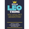 It's A Leo Thing You Wouldn't Understand Small (6x9) College Ruled Notebook: A cute book to write in for any book lovers, doodle writers and budding a