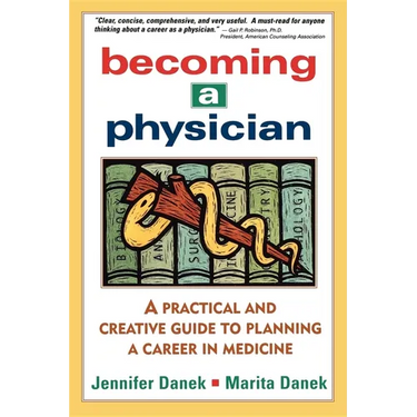 Becoming a Physician: A Practical and Creative Guide to Planning a Career in Medicine