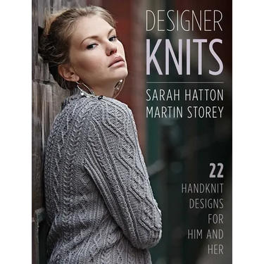Designer Knits: Sarah Hatton & Martin Storey: 22 Handknit Designs for Him & Her