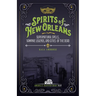Spirits of New Orleans: Supernatural Spells, Vampire Legends, and Cities of the Dead