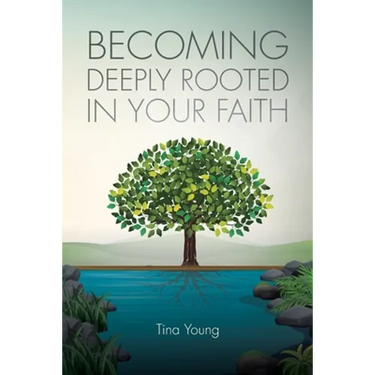 Becoming Deeply Rooted In Your Faith