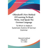 Ollendorff's New Method Of Learning To Read, Write, And Speak The German Language: To Which Is Added A Systematic Outline Of German Grammar