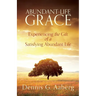 Abundant-Life Grace: Experiencing the Gift of a Satisfying Abundant Life