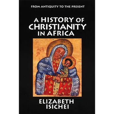 A History of Christianity in Africa: From Antiquity to the Present