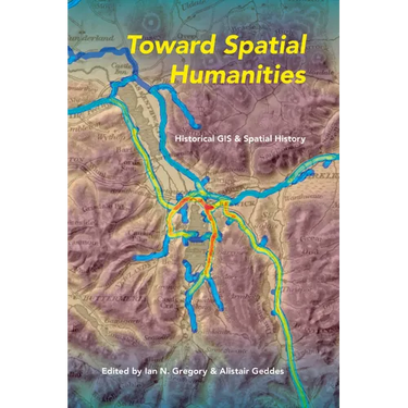 Toward Spatial Humanities: Historical GIS and Spatial History