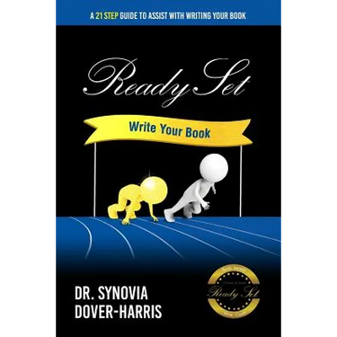 Ready Set Write Your Book!: A 21- Step Guide To Assist With Writing Your Book!