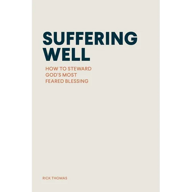 Suffering Well: How to Steward God's Most Feared Blessing