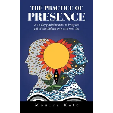 The Practice of Presence: A 30-Day Guided Journal to Bring the Gift of Mindfulness into Each New Day