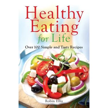 Healthy Eating for Life: Over 100 Simple and Tasty Recipes