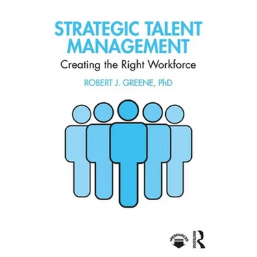 Strategic Talent Management: Creating the Right Workforce