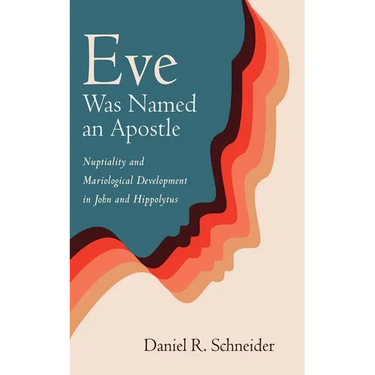 Eve Was Named an Apostle: Nuptiality and Mariological Development in John and Hippolytus