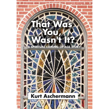 That Was You, Wasn't It?: A Spiritual Coming-Of-Age Story