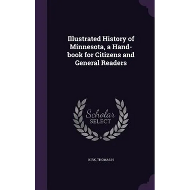 Illustrated History of Minnesota, a Hand-book for Citizens and General Readers
