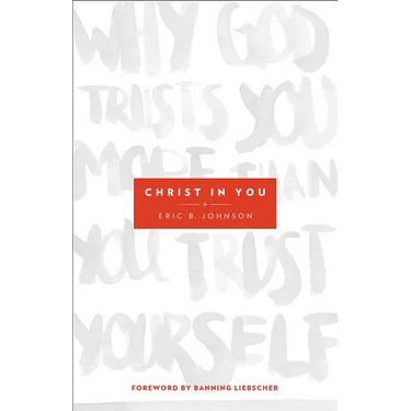 Christ in You: Why God Trusts You More Than You Trust Yourself