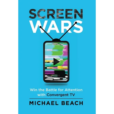 Screen Wars: Win the Battle for Attention with Convergent TV