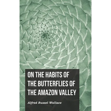 On the Habits of the Butterflies of the Amazon Valley