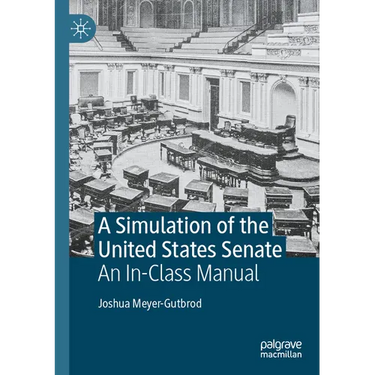 A Simulation of the United States Senate: An In-Class Manual