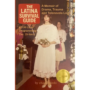 The Latina Survival Guide: A Memoir of Drama, Trauma and Telenovela Logic