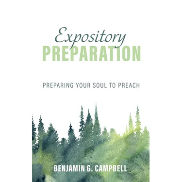 Expository Preparation: Preparing Your Soul to Preach