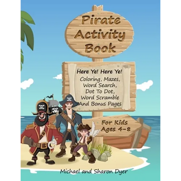 Pirate Activity Book: Coloring, Mazes, Word Search, Dot To Dot, Word Scramble, and Bonus Pages for kids ages 4 - 8