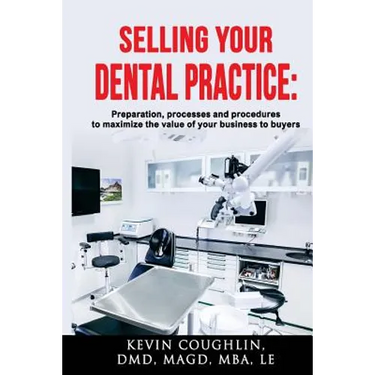 Selling your dental practice: preparation, processes and procedures to maximize the value of your business to buyers