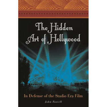 The Hidden Art of Hollywood: In Defense of the Studio Era Film
