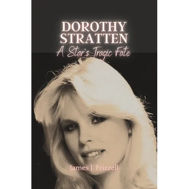 Dorothy Stratten: : A Star's Tragic Fate