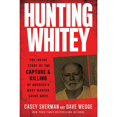 Hunting Whitey: The Inside Story of the Capture & Killing of America's Most Wanted Crime Boss