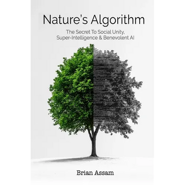 Nature's Algorithm: The Secret to Social Unity, Super-Intelligence & Benevolent AI