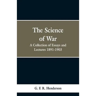 The Science of War: A Collection of Essays and Lectures, 1891-1903