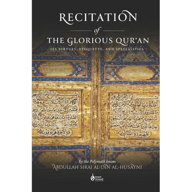 Recitation of the Glorious Qur'an: Its Virtues, Etiquettes, and Specialties