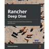 Rancher Deep Dive: Manage enterprise Kubernetes seamlessly with Rancher