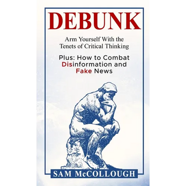 Debunk: Arm Yourself With the Tenets of Critical Thinking