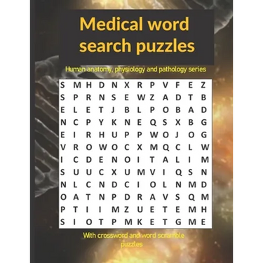 Medical word search puzzles: Human anatomy, physiology and pathology series: with crossword and word scramble puzzles